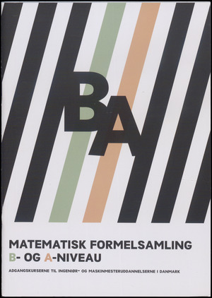 Matematisk formelsamling B- og A-niveau : adgangskurserne til ingeniør- og maskinmesteruddannelserne i Danmark