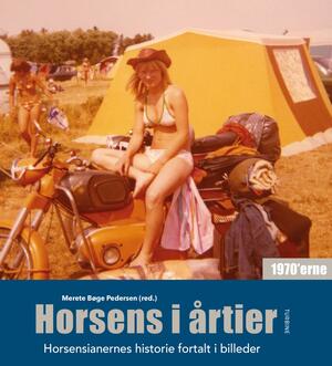 Horsens i årtier : horsensianernes historie fortalt i billeder. Bind 3 : 1970'erne