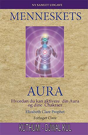 Menneskets aura : hvordan du kan aktivere din aura og dine chakraer