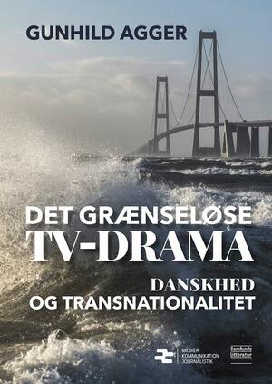 Det grænseløse tv-drama : danskhed og transnationalitet