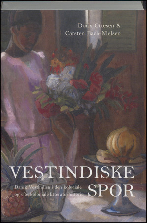 Vestindiske spor : Dansk Vestindien i den koloniale og efterkoloniale litteraturhistorie