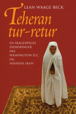 Teheran tur-retur : en skagenpiges erindringer fra Washington D.C. og shahens Iran