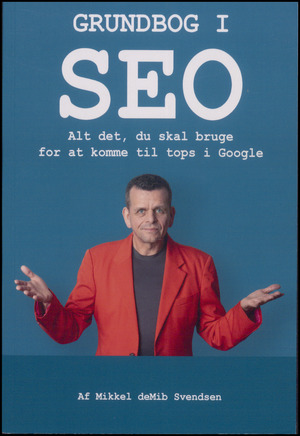 Grundbog i SEO : alt det, du skal bruge for at komme til tops i Google