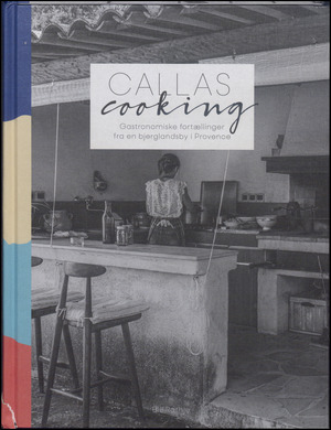 Callas cooking : gastronomiske fortællinger fra en bjerglandsby i Provence
