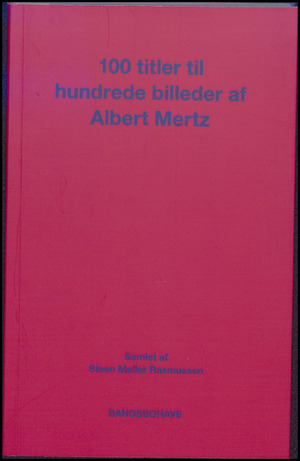 100 titler til hundrede billeder af Albert Mertz