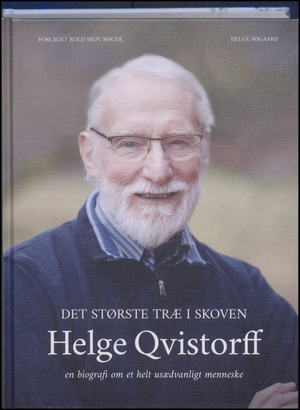 Det største træ i skoven : Helge Qvistorff : en biografi om et helt usædvanligt menneske