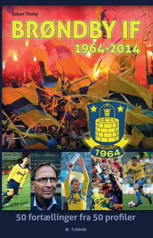 Brøndby IF - 1964-2014 : 50 fortællinger fra 50 profiler