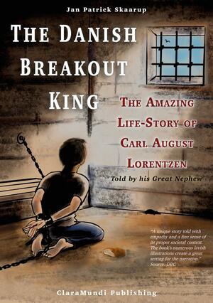 The Danish breakout king : the amazing life-story of Carl August Lorentzen : told by his great nephew
