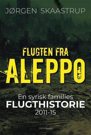 Flugten fra Aleppo : en syrisk families flugthistorie 2011-15