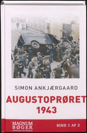 Augustoprøret 1943 : Danmarks skæbnesommer. Bind 1