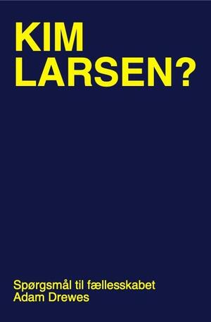 Kim Larsen? : spørgsmål til fællesskabet : langdigt