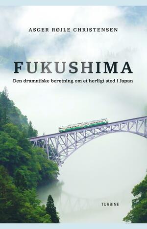 Fukushima : den dramatiske beretning om et herligt sted i Japan