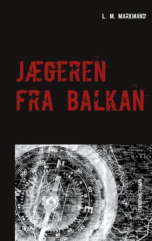 Jægeren fra Balkan : spændingsroman