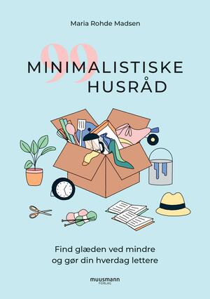 99 minimalistiske husråd : find glæden ved mindre og gør din hverdag lettere