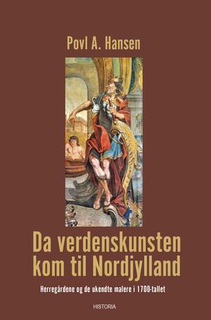 Da verdenskunsten kom til Nordjylland : herregårdene og de ukendte malere i 1700-tallet