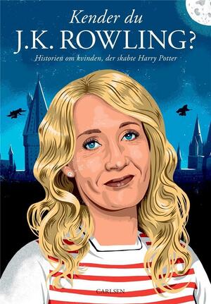 Kender du J.K. Rowling? : historien om kvinden, der skabte Harry Potter