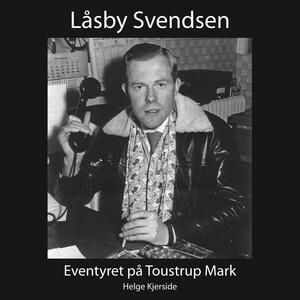 Låsby-Svendsen : eventyret på Toustrup Mark