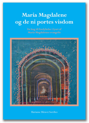 Maria Magdalene og de ni portes visdom : en bog til fordybelse i lyset af Maria Magdalenes evangelium