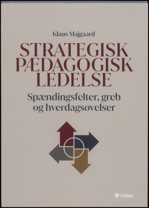 Strategisk pædagogisk ledelse : spændingsfelter, greb og hverdagsøvelser
