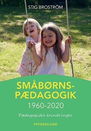 Småbørnspædagogik 1960-2020 : pædagogiske erindringer