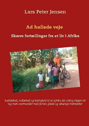 Ad hullede veje : skæve fortællinger fra et liv i Afrika
