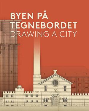 Byen på tegnebordet : drawing a city