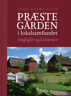 Præstegården i lokalsamfundet : dagligliv og kulturarv