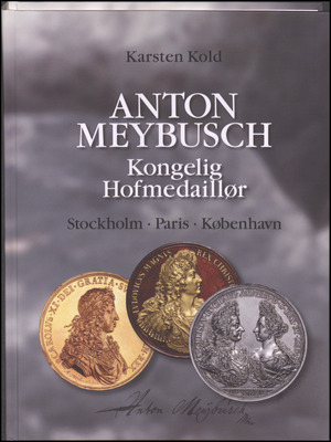 Anton Meybusch : kongelig hofmedaillør : Stockholm, Paris, København