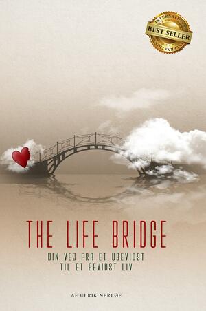 The life bridge : din vej fra et ubevidst til et bevidst liv
