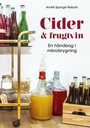 Cider & frugtvin : en håndbog i mikrobrygning