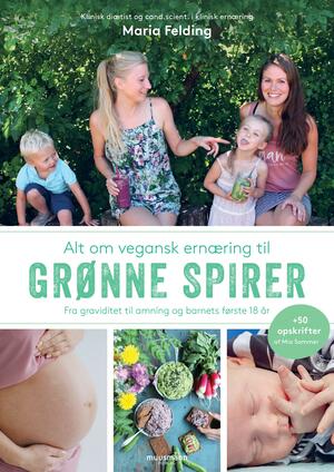 Alt om vegansk ernæring til grønne spirer : fra graviditet til amning og barnets første 18 år