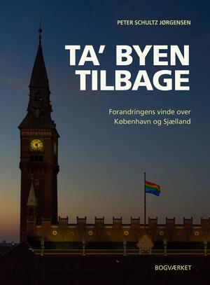 Ta' byen tilbage : forandringens vinde over København og Sjælland