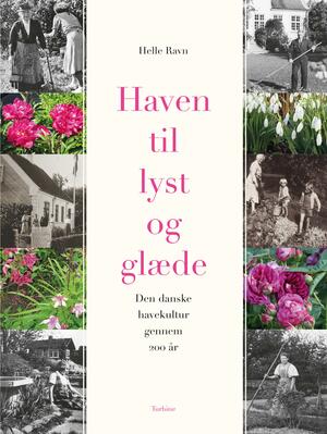 Haven til lyst og glæde : den danske havekultur gennem 200 år