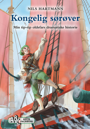 Kongelig sørøver : min tip-tip oldefars dramatiske historie