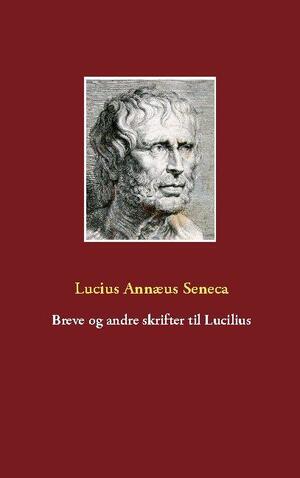 Breve og andre skrifter til Lucilius : 1.-124. brev, Om forsynet, Granskninger over naturen