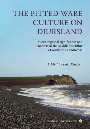 The pitted ware culture on Djursland : supra-regional significance and contacts in the Middle Neolithic of southern Scandinavia