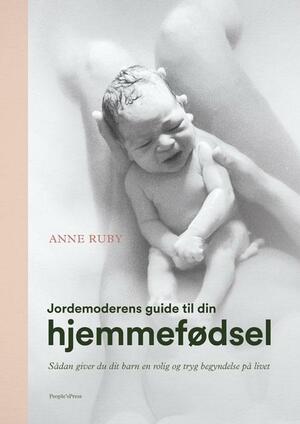 Jordemoderens guide til din hjemmefødsel : sådan giver du dit barn en tryg og rolig start på livet