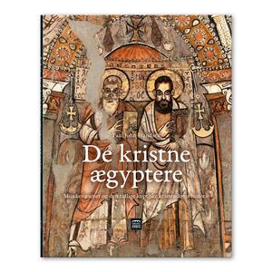 De kristne ægyptere : munkevæsenet og den tidlige koptiske kristendoms historie