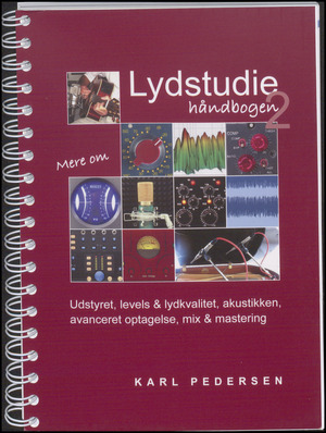 Lydstudie-håndbogen 2 : udstyret, levels & lydkvalitet, akustikken, avanceret optagelse, mix & mastering