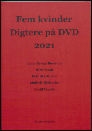 Fem kvinder - digtere på DVD 2021 : Lena Krogh Bertram, Birte Kont, Frk. Marthedal, Majbrit Hjelmsbo, Bodil Weyde