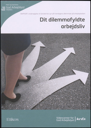 Dit dilemmafyldte arbejdsliv : en undersøgelse af danskernes syn på hverdagens dilemmaer på arbejdspladsen