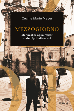 Mezzogiorno : mennesker og mirakler under Syditaliens sol