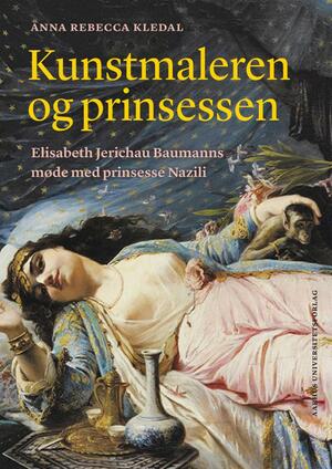 Kunstmaleren og prinsessen : Elisabeth Jerichau Baumanns møde med prinsesse Nazili
