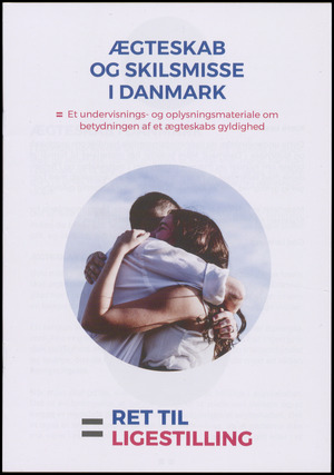 Ægteskab og skilsmisse i Danmark : et undervisnings- og oplysningsmateriale om betydningen af et ægteskabs gyldighed