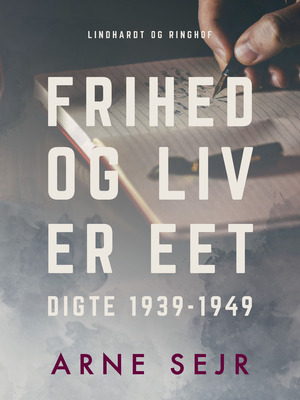 Frihed og liv er eet : digte 1939-1949