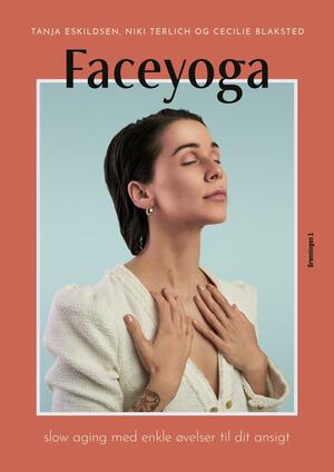 Faceyoga : slow aging med enkle øvelser til dit ansigt