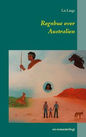 Regnbue over Australien : en romantrilogi