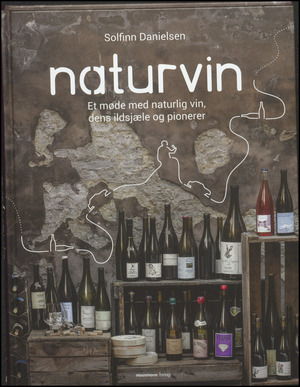 Naturvin : et møde med naturlig vin, dens ildsjæle og pionerer