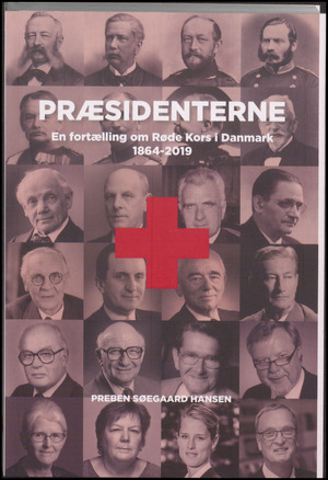 Præsidenterne : en fortælling om Røde Kors i Danmark 1864-2019