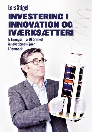 Investering i innovation og iværksætteri : erfaringer fra 20 år med innovationsmiljøer i Danmark